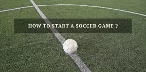 How To Start A Soccer Game | Kick Offs, Plays Strategy & Restarting Rules