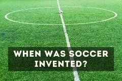 When Was Soccer Invented, Founded & Started | Origin, History & Evolution