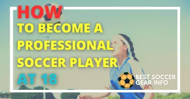 How To Become a Professional Soccer Player At 18 Without Going to College?