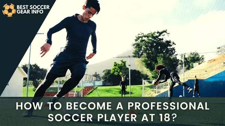 how to become a professional soccer player at 18
