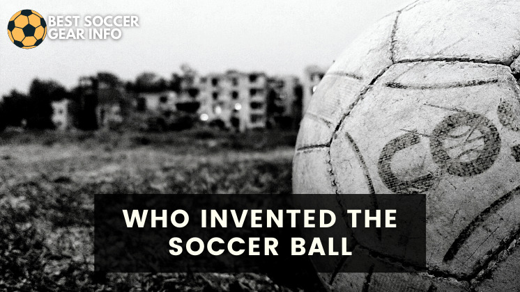 who invented the soccer ball? (football history and evolution)