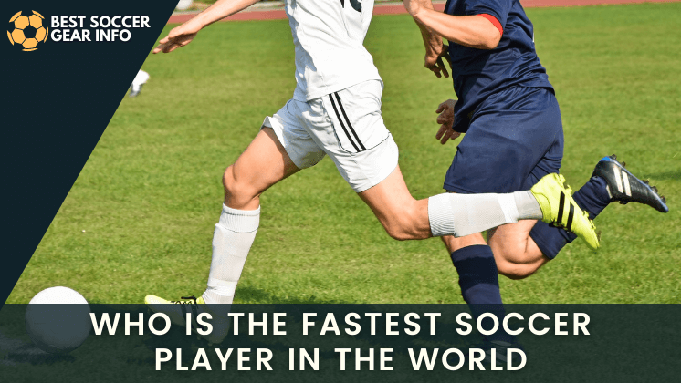 Who Is the Fastest Soccer Player in The World Including Four Premier League Players (Ranking the Top Fastest Football Players 2021)