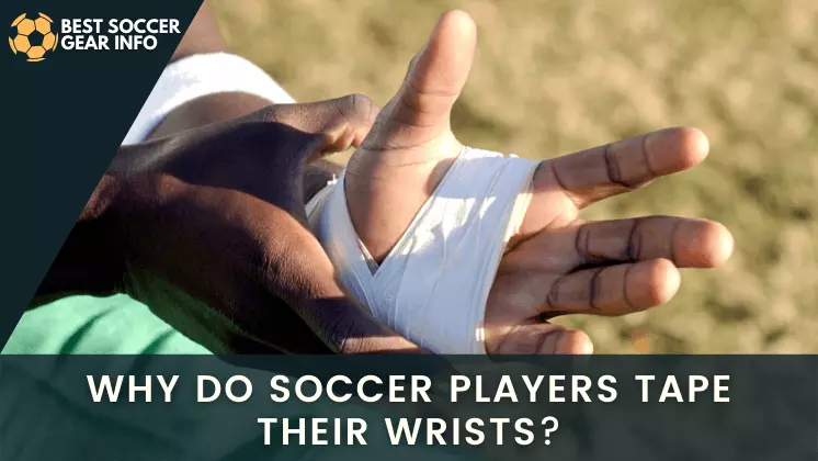 why do soccer players tape their wrists and what does wrist tape do