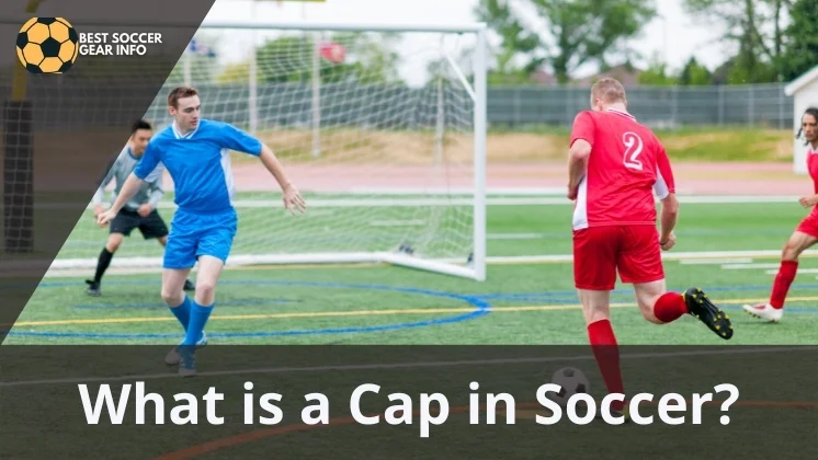 What is a cap in soccer?