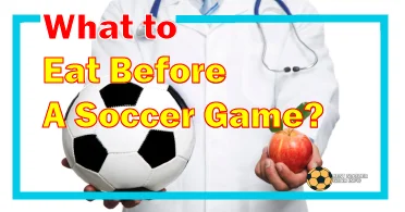 What to Eat Before A Soccer Game?