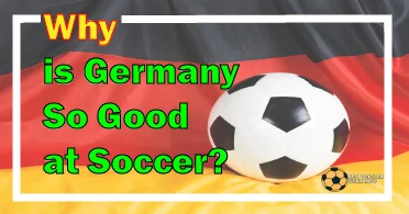 Why is Germany So Good at Soccer?