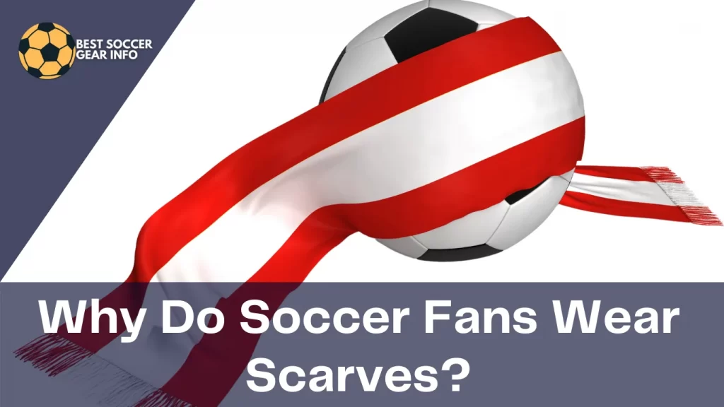 why do soccer fans wear scarves