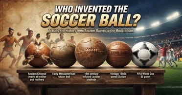 Who Invented the Soccer Ball? The History of the Soccer Ball